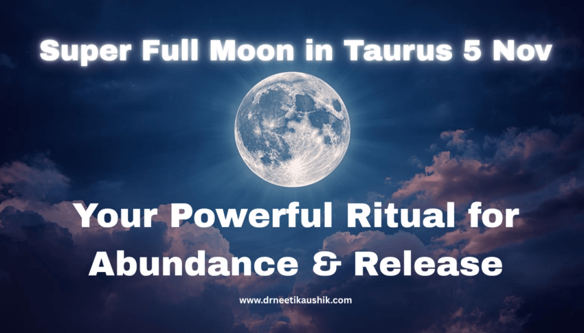 Super Full Moon in Taurus 5 Nov: Your Powerful Ritual for Abundance & Release